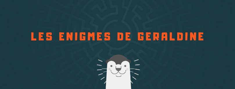Les énigmes de Géraldine